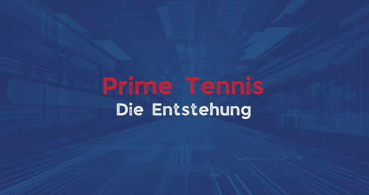 Prime Tennis die Entstehung Blog